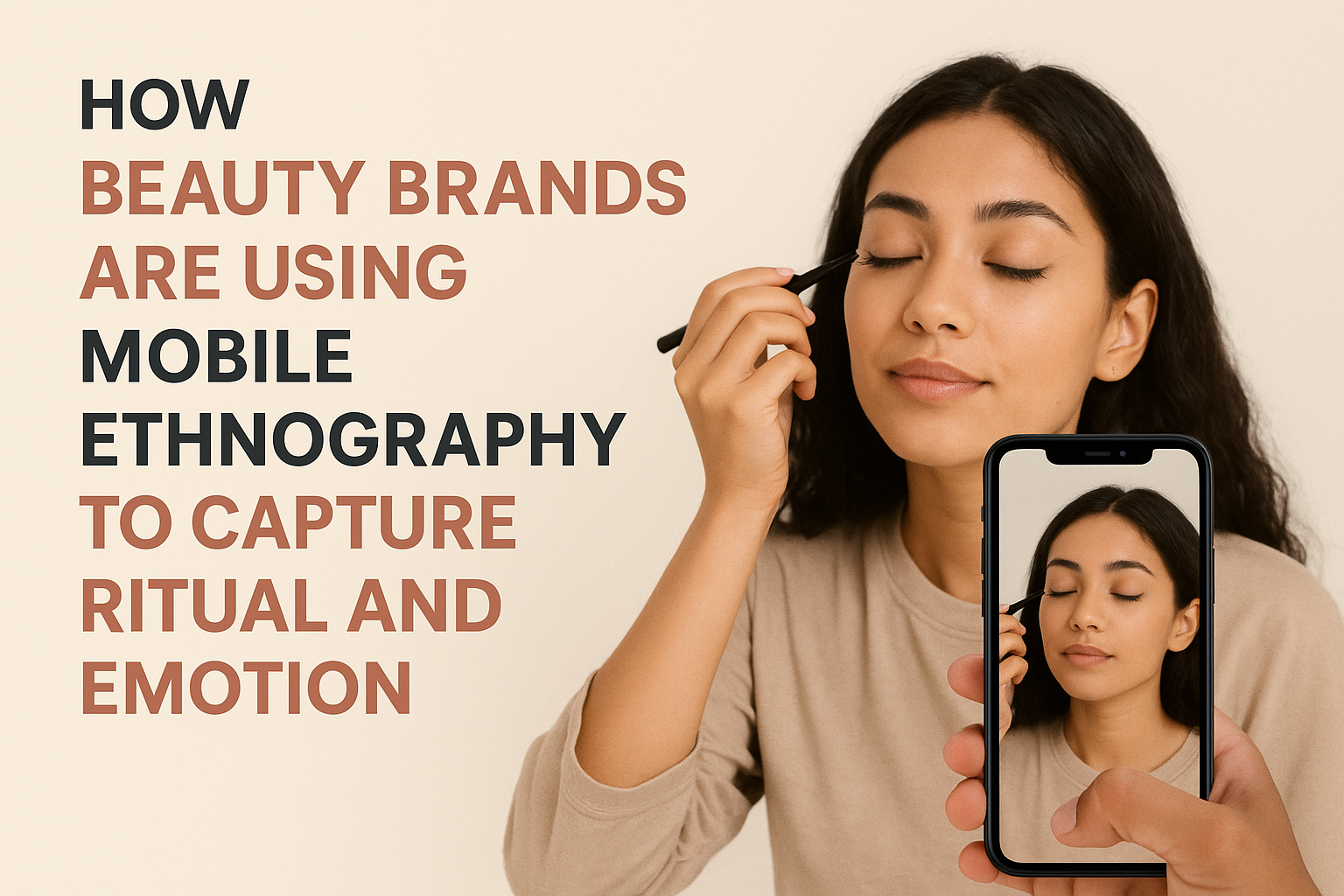 How Beauty Brands Are Using Mobile Ethnography to Capture Ritual and Emotion